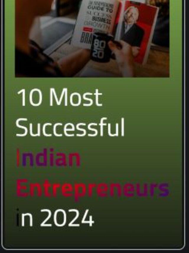 10 Most Indian Entrepreneurs in 2024
